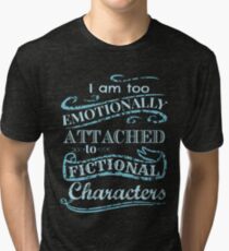 I am too emotionally attached to fictional characters #2 Tri-blend T-Shirt