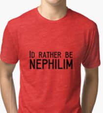 Id rather be Nephilim Tri-blend T-Shirt
