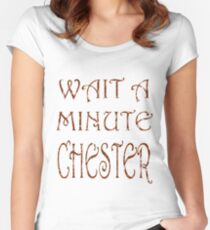 Wait A Minute Chester Women's Fitted Scoop T-Shirt
