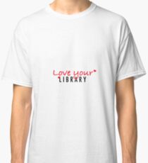 Love your Library Classic T-Shirt
