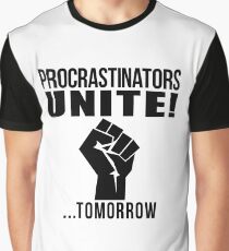 Procrastinators unite! Graphic T-Shirt