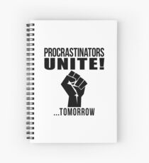 Procrastinators unite! Spiral Notebook