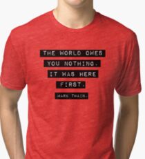 The world owes you nothing - Mark Twain Tri-blend T-Shirt