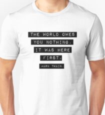 The world owes you nothing - Mark Twain Unisex T-Shirt