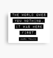 The world owes you nothing - Mark Twain Canvas Print