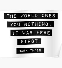 The world owes you nothing - Mark Twain Poster