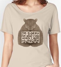 I'm Sorry For What I Said When I Was Hungry Women's Relaxed Fit T-Shirt