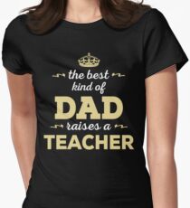 The Best Kind Of Dad Raises A Teacher. Father's Day Gift For Dad. Women's Fitted T-Shirt