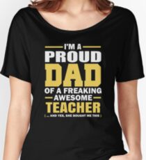Proud Dad Of A Freaking Awesome Teacher. (yes she bought me this). Father's Day Gift For Dad. Women's Relaxed Fit T-Shirt
