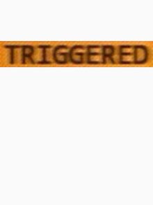 Device side assert triggered. Триггеред. Triggered Мем. Мем: триггер (Triggered). Triggered надпись.