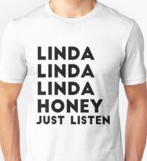 Linda Honey Just Listen Unisex T-Shirt