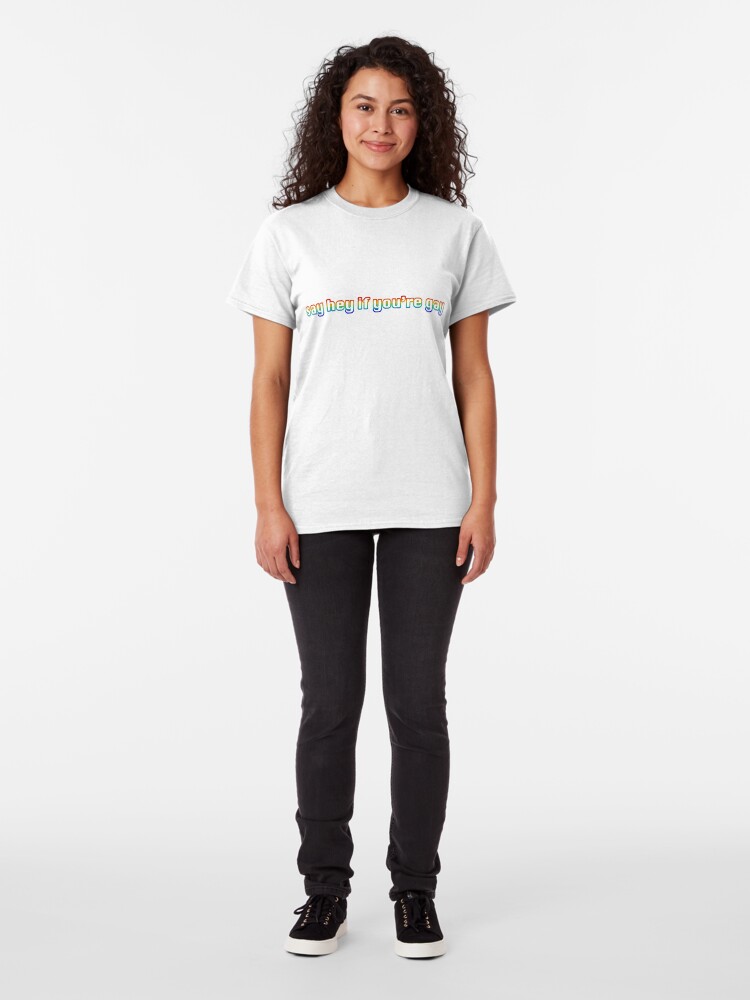 Alternate view of Say hey if you're gay Classic T-Shirt