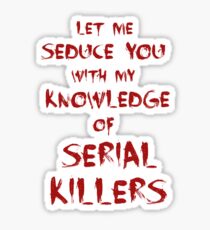 let me seduce you with my knowledge of serial killers Sticker