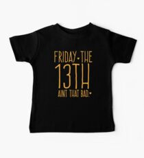 FRIDAY the 13th aint that bad Baby Tee