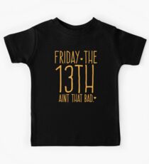 FRIDAY the 13th aint that bad Kids Tee