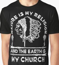 Native American - NATURE IS MY RELIGION AND THE EARTH IS MY CHURCH Graphic T-Shirt