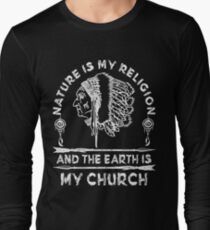 Native American - NATURE IS MY RELIGION AND THE EARTH IS MY CHURCH Long Sleeve T-Shirt