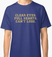 Clear eyes, full hearts, can't lose Classic T-Shirt