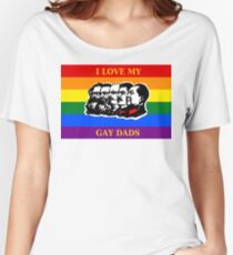 I Love My Gay Dads! Women's Relaxed Fit T-Shirt