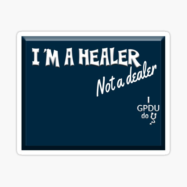 GPDU - healer, not a dealer Sticker