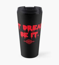 Don't Dream It, Be It. Travel Mug