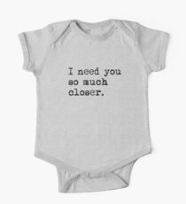 I need you so much closer One Piece - Short Sleeve