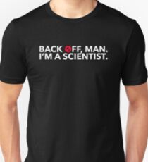 Back off, Man. I'm a Scientist. Unisex T-Shirt