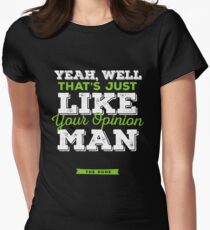 The Dude - Yeah, well, that's just like, your opinion man Women's Fitted T-Shirt
