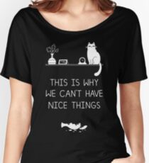 This Is Why We Can't Have Nice Things Women's Relaxed Fit T-Shirt