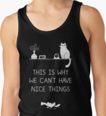 This Is Why We Can't Have Nice Things Tank Top