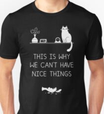 This Is Why We Can't Have Nice Things Unisex T-Shirt