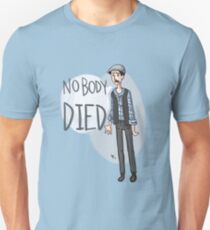 nobody DIED Unisex T-Shirt
