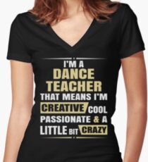 Camiseta entallada de cuello en V Soy un profesor de baile, eso significa que soy creativo, apasionado y un poco loco.