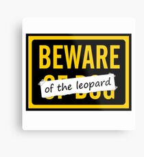Beware of the Leopard Metal Print