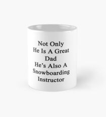 Not Only He Is A Great Dad He's Also A Snowboarding Instructor Mug