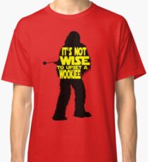 It's not wise to upset a wookiee Classic T-Shirt