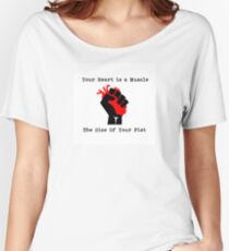 Your Heart Is A Muscle The Size Of Your Fist Women's Relaxed Fit T-Shirt