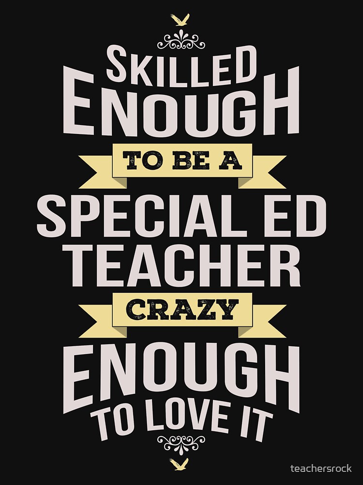 Skilled Enough To Be A Special Ed Teacher Crazy Enough To Love It T Shirt By Teachersrock 4662