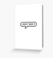 I don't wike it Greeting Card