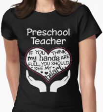Heart Of A Preschool Teacher. If You Think My Hands Are Full, You Should See My Heart. Women's Fitted T-Shirt