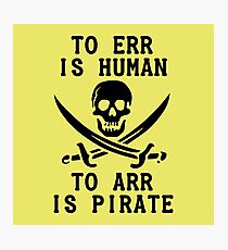To Err is Human, To Arr is pirate Photographic Print