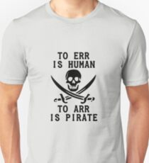 To Err is Human, To Arr is pirate Unisex T-Shirt