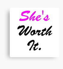 She's Worth It. Canvas Print