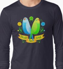 Trust NO One Budgerigars Long Sleeve T-Shirt