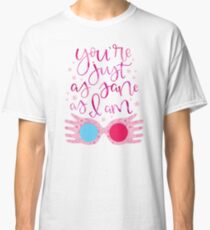 You're Just As Sane as I Am Classic T-Shirt