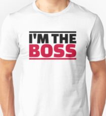 I’m the boss Unisex T-Shirt