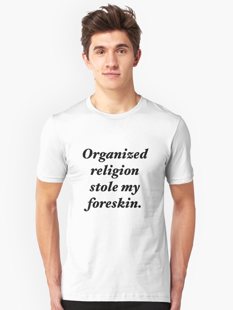 organized religion stole my foreskin t shirt