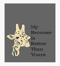 My Browser is Better Than Yours Photographic Print