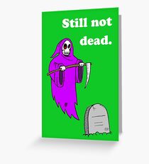 Still not dead- birthday Greeting Card