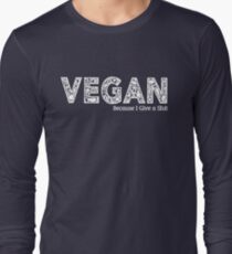 Vegan because i give a shit Long Sleeve T-Shirt